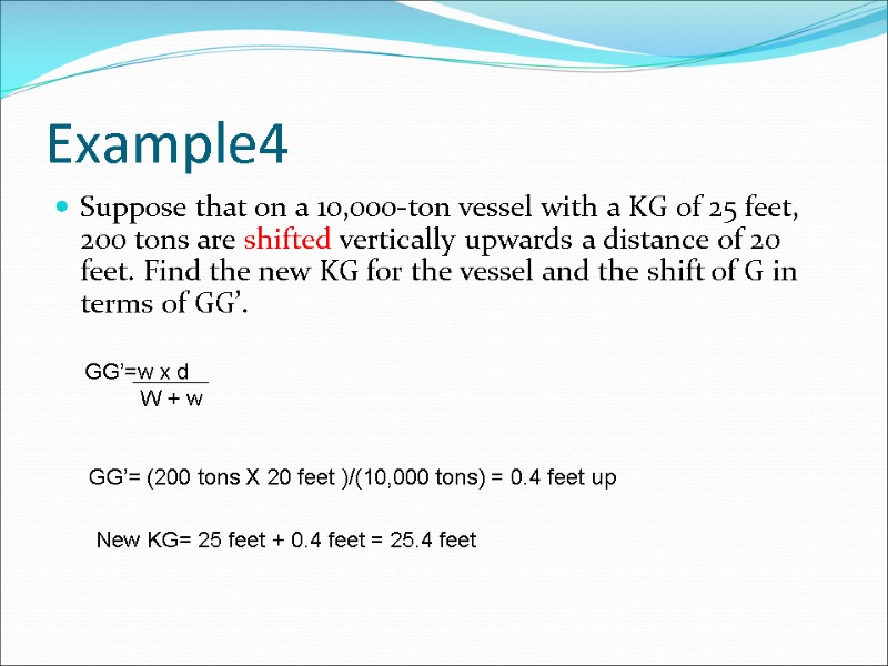 Example4 Suppose that on a 10,000-ton vessel with a KG of 25 feet, 200